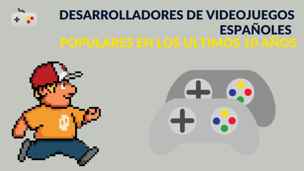 DEVSFROMSPAIN - Desarrolladores de videojuegos españoles populares en los ultimos 10 años