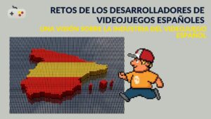 Los principales retos de los desarrolladores de videojuegos españoles