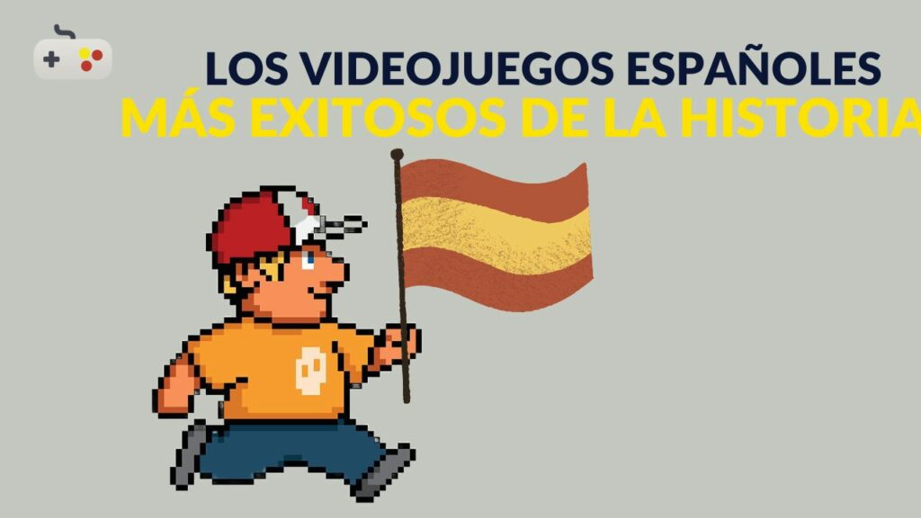 DEVSFROMSPAIN - Los videojuegos españoles más exitosos de la historia