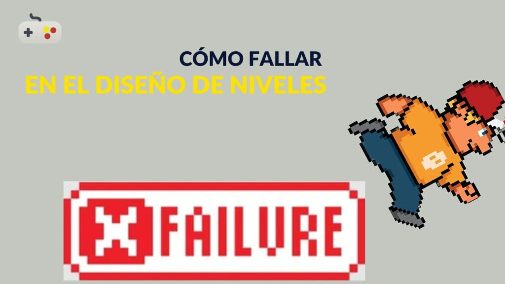 DEVSFROMSPAIN - Cómo Fallar en el Diseño de Niveles