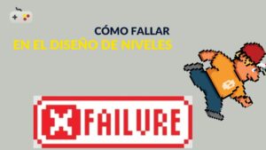 DEVSFROMSPAIN - Cómo Fallar en el Diseño de Niveles